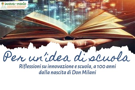 Per un’idea di scuola - Riflessioni su innovazione e scuola, a 100 anni dalla nascita di Don Milani